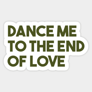 Dance Me To The End Of Love, green Sticker